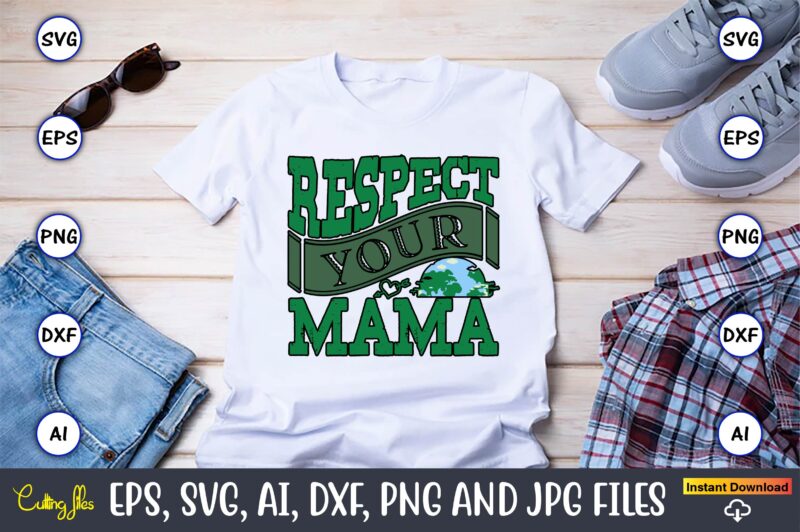 Respect Your Mama,Earth Day,Earth Day svg,Earth Day design,Earth Day svg design,Earth Day t-shirt, Earth Day t-shirt design,Globe SVG, Earth