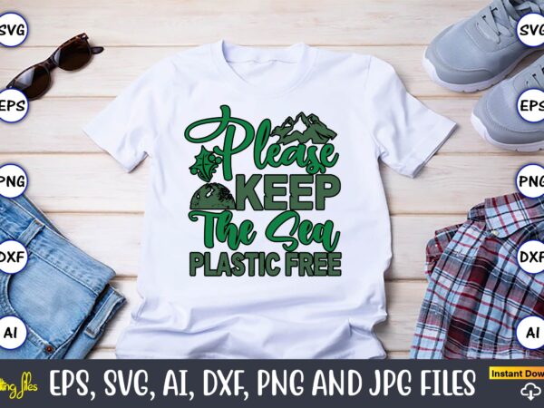 Please keep the sea plastic free,earth day,earth day svg,earth day design,earth day svg design,earth day t-shirt, earth day t-shirt design,g