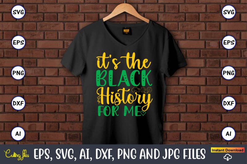 It’s The Black History For Me,Black History,Black History t-shirt,Black History design,Black History svg bundle,Black History vector,Black H