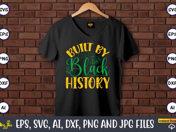 Built by black history,black history,black history t-shirt,black history design,black history svg bundle,black history vector,black history