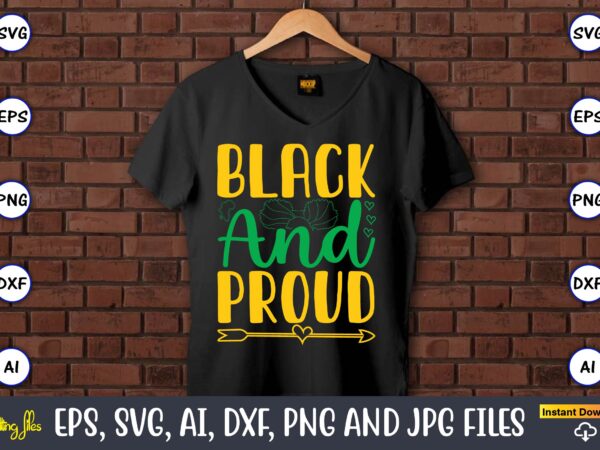 Black and proud, black history,black history t-shirt,black history design,black history svg bundle,black history vector,black history svg, j