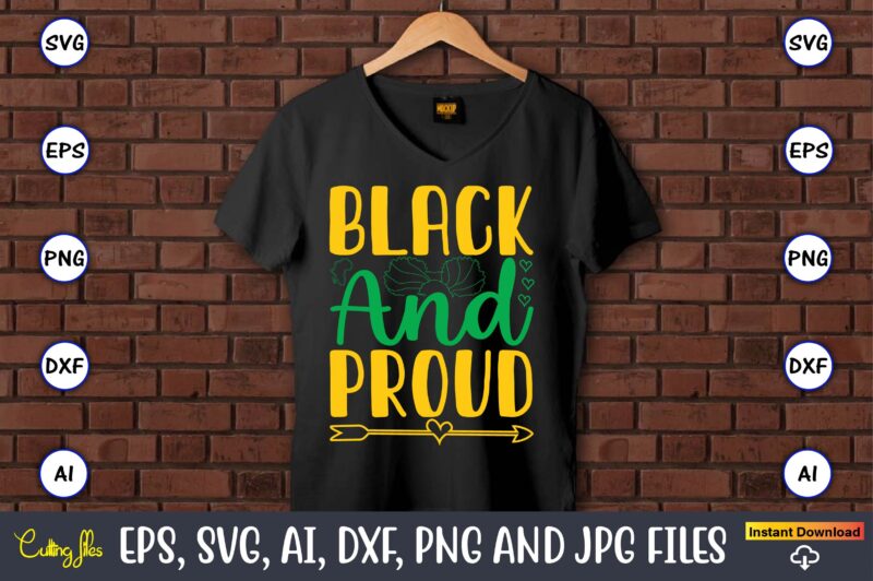 Black And Proud, Black History,Black History t-shirt,Black History design,Black History svg bundle,Black History vector,Black History SVG, J