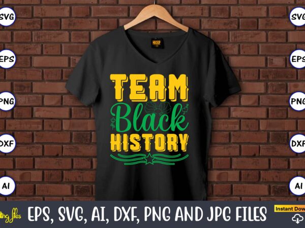 Team black history, black history,black history t-shirt,black history design,black history svg bundle,black history vector,black history svg