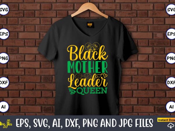 Black mother leader queen, black history,black history t-shirt,black history design,black history svg bundle,black history vector,black hist