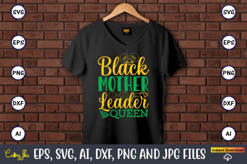 Black Mother Leader Queen, Black History,Black History t-shirt,Black History design,Black History svg bundle,Black History vector,Black Hist