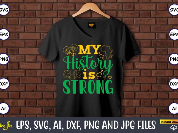 My history is strong, black history,black history t-shirt,black history design,black history svg bundle,black history vector,black history s