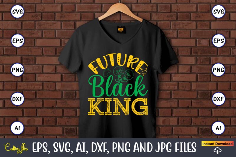 Future Black King, Black History,Black History t-shirt,Black History design,Black History svg bundle,Black History vector,Black History SVG,