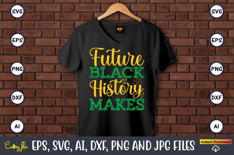 Future Black History Makes, Black History,Black History t-shirt,Black History design,Black History svg bundle,Black History vector,Black His