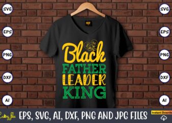 Black Father Leader King, Black History,Black History t-shirt,Black History design,Black History svg bundle,Black History vector,Black Histo