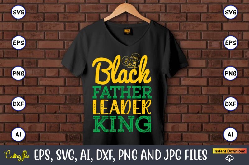 Black Father Leader King, Black History,Black History t-shirt,Black History design,Black History svg bundle,Black History vector,Black Histo