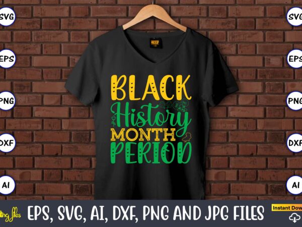 Black history month period, black history,black history t-shirt,black history design,black history svg bundle,black history vector,black his