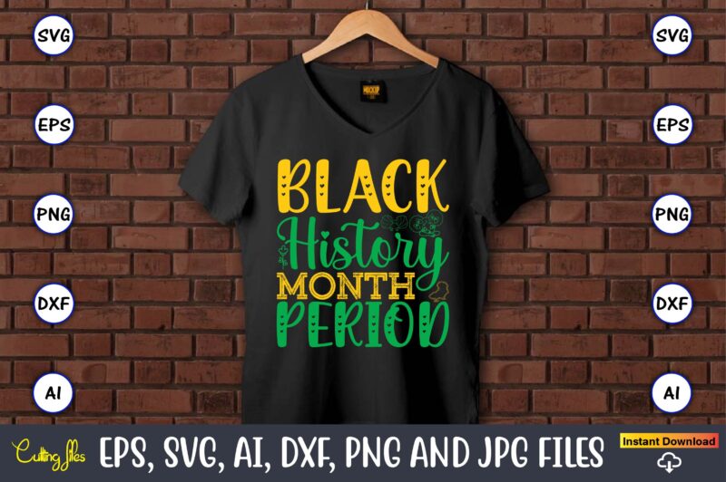 Black History Month Period, Black History,Black History t-shirt,Black History design,Black History svg bundle,Black History vector,Black His