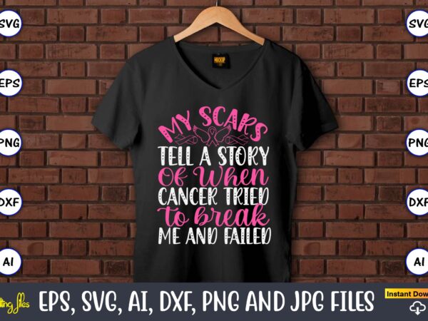 My scars tell a story of when cancer tried to break me and failed,world cancer day, cancer svg, cancer usa flag, cancer fight svg, leopard f t shirt designs for sale