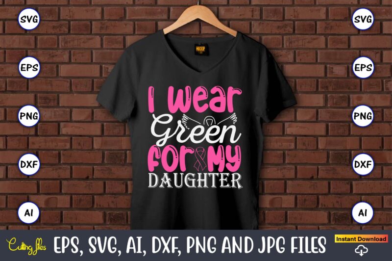 I Wear Green For My Daughter,World Cancer Day, Cancer svg, cancer usa flag, cancer fight svg, leopard football cancer svg, wear pink svg, to