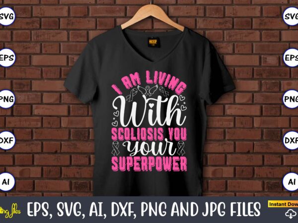 I am living with scoliosis you your superpower,world cancer day, cancer svg, cancer usa flag, cancer fight svg, leopard football cancer svg, t shirt design for sale