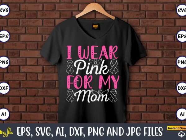 I wear pink for my mom,world cancer day, cancer svg, cancer usa flag, cancer fight svg, leopard football cancer svg, wear pink svg, together t shirt design for sale