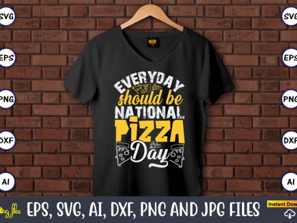 Everyday should be national pizza day, pizza svg bundle, pizza lover quotes,pizza svg, pizza svg bundle, pizza cut file, pizza svg cut file, vector clipart