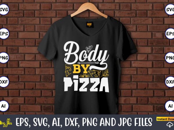 Body by pizza, pizza svg bundle, pizza lover quotes,pizza svg, pizza svg bundle, pizza cut file, pizza svg cut file,pizza monogram,pizza png t shirt template