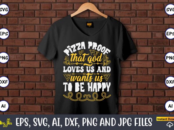 Pizza proof that god loves us and wants us to be happy, pizza svg bundle, pizza lover quotes,pizza svg, pizza svg bundle, pizza cut file, pi t shirt illustration