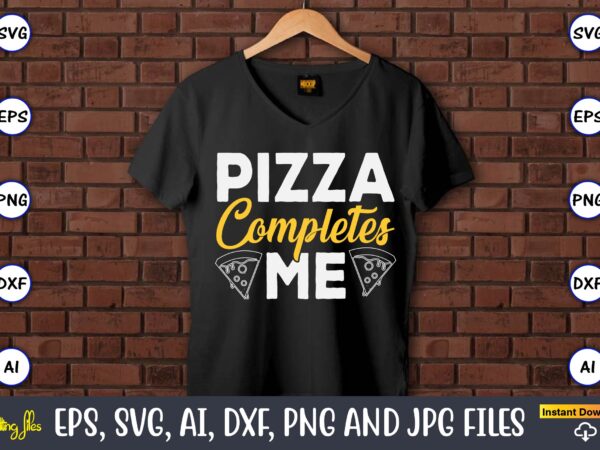 Pizza completes me, pizza svg bundle, pizza lover quotes,pizza svg, pizza svg bundle, pizza cut file, pizza svg cut file,pizza monogram,pizz t shirt illustration