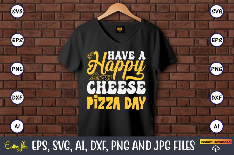 Have A Happy Cheese Pizza Day, Pizza SVG Bundle, Pizza Lover Quotes,Pizza Svg, Pizza svg bundle, Pizza cut file, Pizza Svg Cut File,Pizza Mo