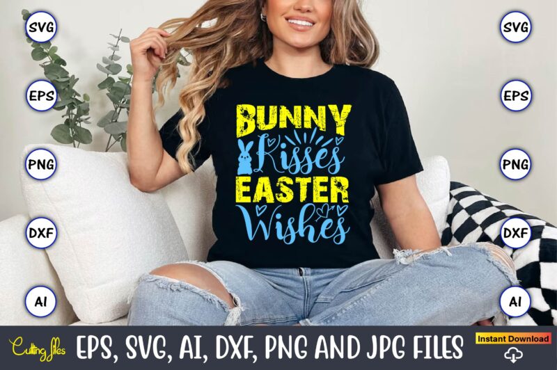 Bunny Kisses Easter Wishes,Easter,Easter bundle Svg,T-Shirt, t-shirt design, Easter t-shirt, Easter vector, Easter svg vector, Easter t-shir