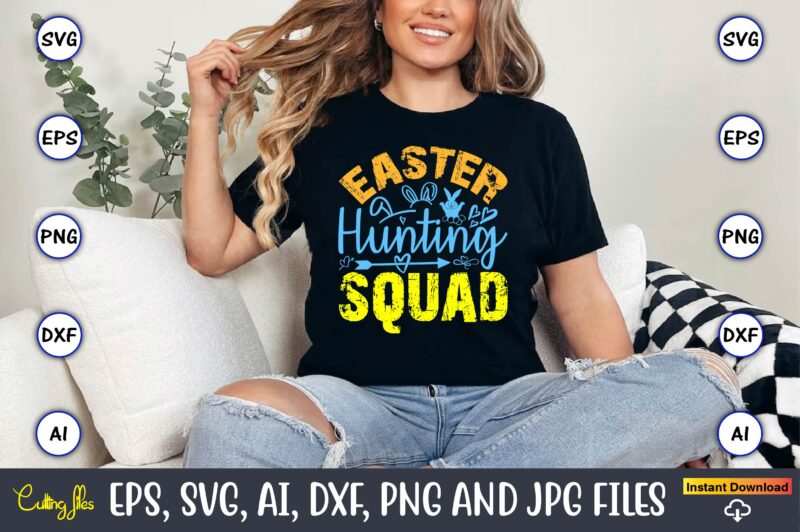 Easter Hunting Squad,Easter,Easter bundle Svg,T-Shirt, t-shirt design, Easter t-shirt, Easter vector, Easter svg vector, Easter t-shirt png,