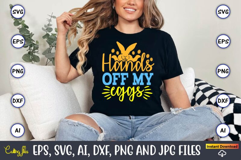 Hands Off My Eggs,Easter,Easter bundle Svg,T-Shirt, t-shirt design, Easter t-shirt, Easter vector, Easter svg vector, Easter t-shirt png, Bu