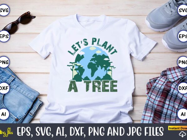 Let’s plant a tree,earth day,earth day svg,earth day design,earth day svg design,earth day t-shirt, earth day t-shirt design,globe svg, eart
