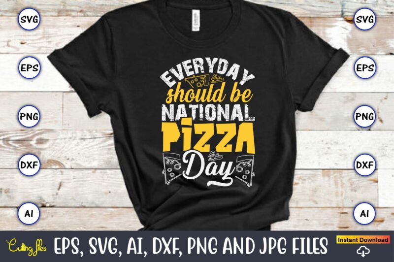 Everyday Should Be National Pizza Day, Pizza SVG Bundle, Pizza Lover Quotes,Pizza Svg, Pizza svg bundle, Pizza cut file, Pizza Svg Cut File,