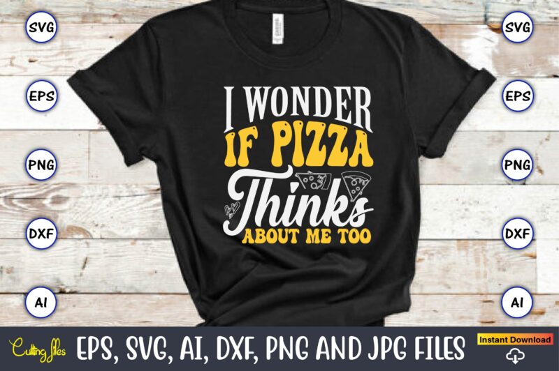 I Wonder If Pizza Thinks About Me Too, Pizza SVG Bundle, Pizza Lover Quotes,Pizza Svg, Pizza svg bundle, Pizza cut file, Pizza Svg Cut File,