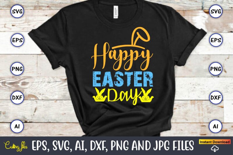 Happy Easter Day,Easter,Easter bundle Svg,T-Shirt, t-shirt design, Easter t-shirt, Easter vector, Easter svg vector, Easter t-shirt png, Bun