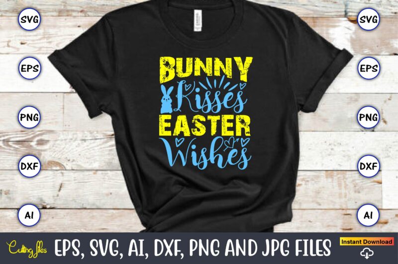 Bunny Kisses Easter Wishes,Easter,Easter bundle Svg,T-Shirt, t-shirt design, Easter t-shirt, Easter vector, Easter svg vector, Easter t-shir