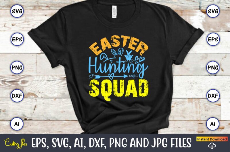 Easter Hunting Squad,Easter,Easter bundle Svg,T-Shirt, t-shirt design, Easter t-shirt, Easter vector, Easter svg vector, Easter t-shirt png,