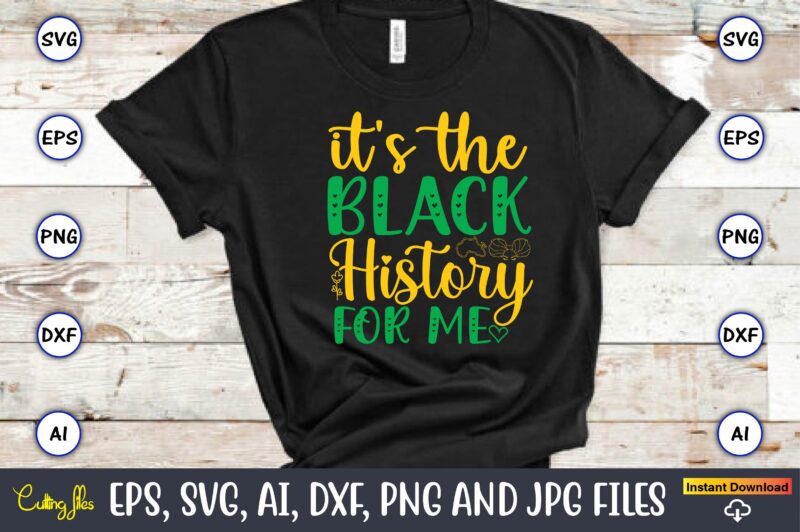 It’s The Black History For Me,Black History,Black History t-shirt,Black History design,Black History svg bundle,Black History vector,Black H