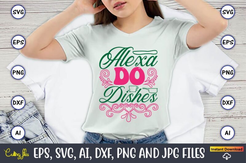 Alexa Do Dishes,Kitchen Svg, Kitchen Svg Bundle, Kitchen Cut File, Baking Svg, Cooking Svg, Potholder Svg, Kitchen Quotes Svg, Kitchen Svg F