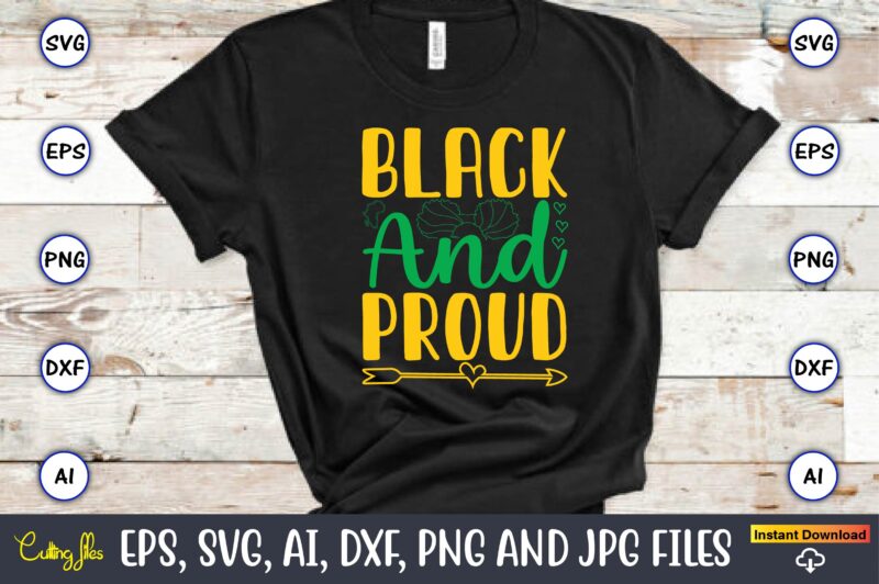 Black And Proud, Black History,Black History t-shirt,Black History design,Black History svg bundle,Black History vector,Black History SVG, J