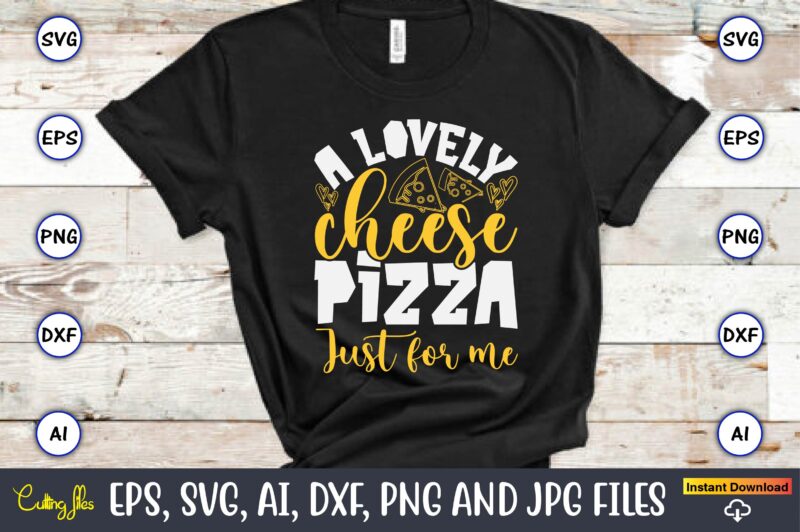 A Lovely Cheese Pizza Just For Me, Pizza SVG Bundle, Pizza Lover Quotes,Pizza Svg, Pizza svg bundle, Pizza cut file, Pizza Svg Cut File,Pizz