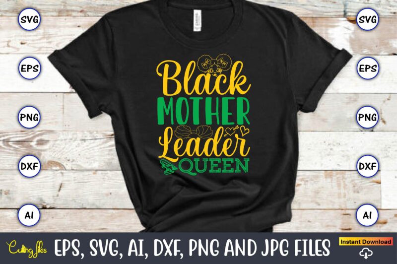 Black Mother Leader Queen, Black History,Black History t-shirt,Black History design,Black History svg bundle,Black History vector,Black Hist