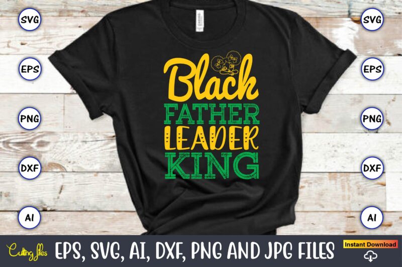 Black Father Leader King, Black History,Black History t-shirt,Black History design,Black History svg bundle,Black History vector,Black Histo