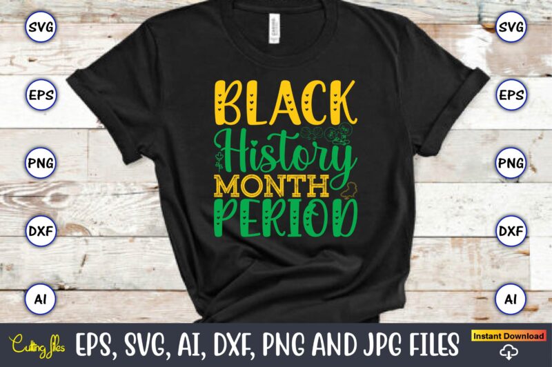 Black History Month Period, Black History,Black History t-shirt,Black History design,Black History svg bundle,Black History vector,Black His