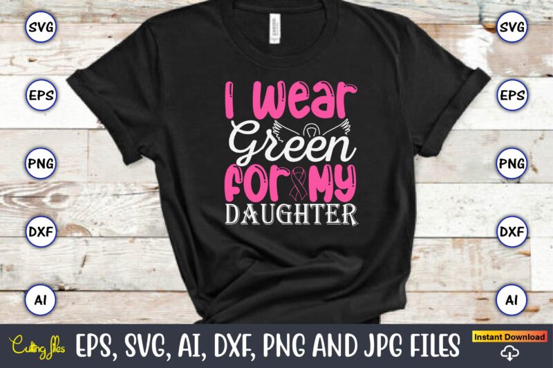 I Wear Green For My Daughter,World Cancer Day, Cancer svg, cancer usa flag, cancer fight svg, leopard football cancer svg, wear pink svg, to