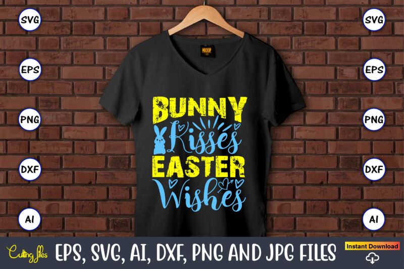 Bunny Kisses Easter Wishes,Easter,Easter bundle Svg,T-Shirt, t-shirt design, Easter t-shirt, Easter vector, Easter svg vector, Easter t-shir