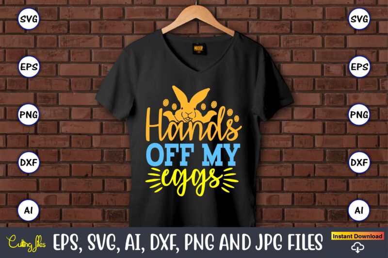 Hands Off My Eggs,Easter,Easter bundle Svg,T-Shirt, t-shirt design, Easter t-shirt, Easter vector, Easter svg vector, Easter t-shirt png, Bu