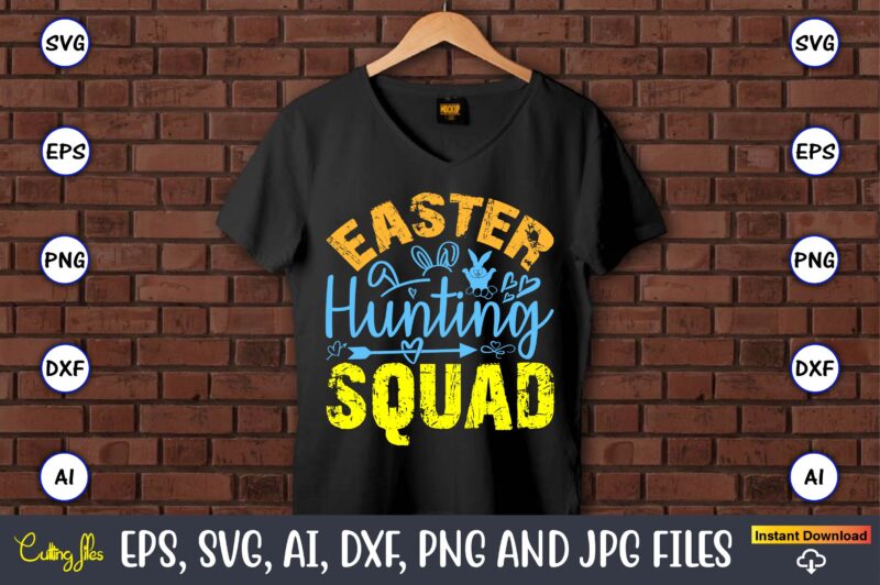 Easter Hunting Squad,Easter,Easter bundle Svg,T-Shirt, t-shirt design, Easter t-shirt, Easter vector, Easter svg vector, Easter t-shirt png,