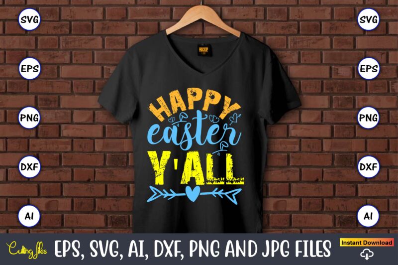 Happy Easter Y’all,Easter,Easter bundle Svg,T-Shirt, t-shirt design, Easter t-shirt, Easter vector, Easter svg vector, Easter t-shirt png, B