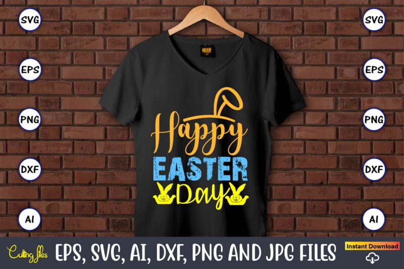 Happy Easter Day,Easter,Easter bundle Svg,T-Shirt, t-shirt design, Easter t-shirt, Easter vector, Easter svg vector, Easter t-shirt png, Bun