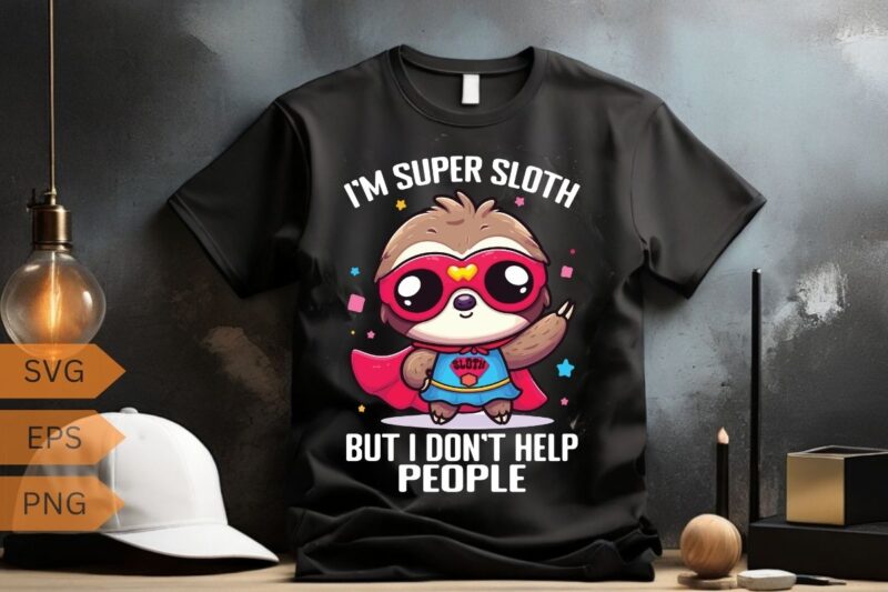 I’m super sloth but i don’t help people Funny Sloth Superhero, Super Sloth Hero T-Shirt design vector, funny, sloth, superhero