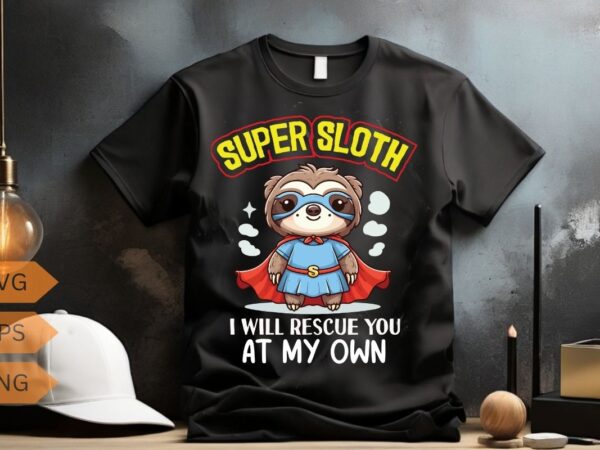 Super sloth i will rescue you at my own t-shirt design vector, funny, sloth, superhero