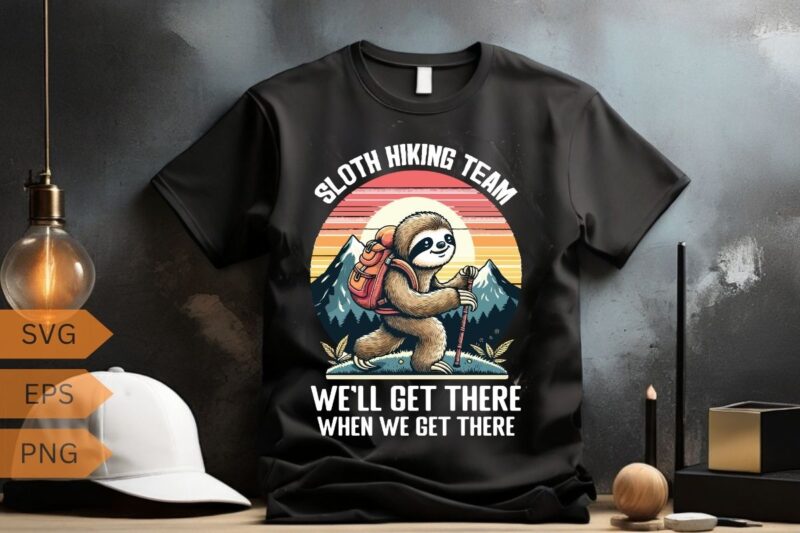 Sloth hiking team we’ll get there when we get there funny Hiking sloth T-shirt design vector,